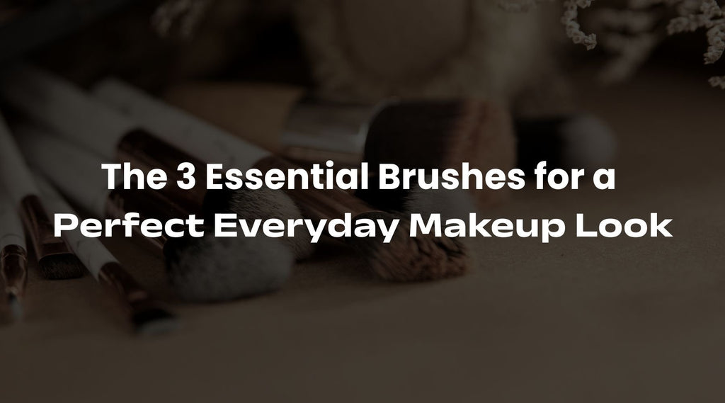 Simplify Your Makeup Bag: The 3 Essential Brushes for a Perfect Everyday Makeup Look